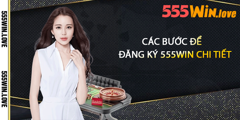 Các bước để đăng ký 555win chi tiết