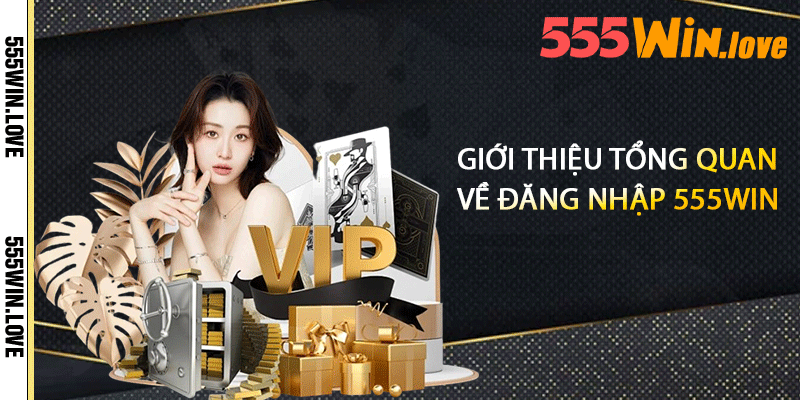 Giới thiệu tổng quan về đăng nhập 555win