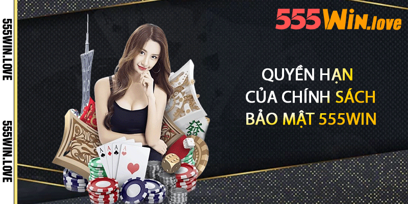 Quyền hạn của chính sách bảo mật 555win