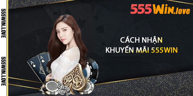 Cách nhận khuyến mãi 555win