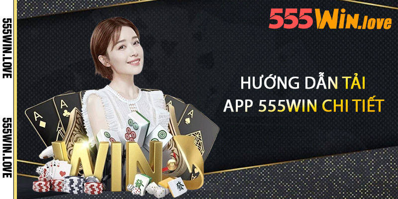 Hướng dẫn tải app 555win chi tiết