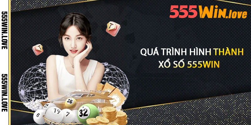 Quá trình hình thành xổ số 555win