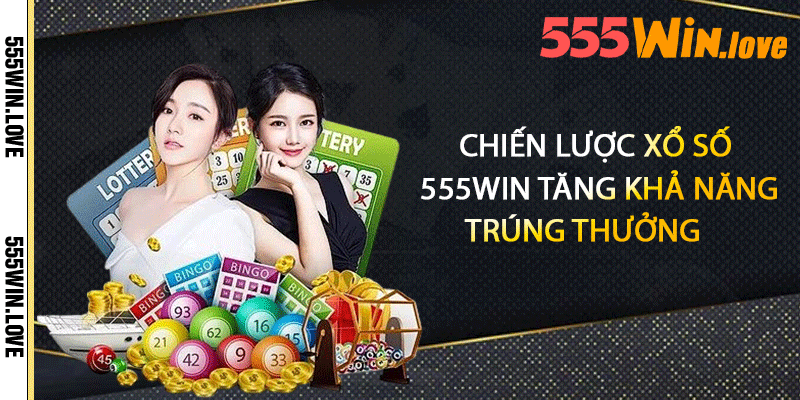 Chiến lược xổ số 555win tăng khả năng trúng thưởng
